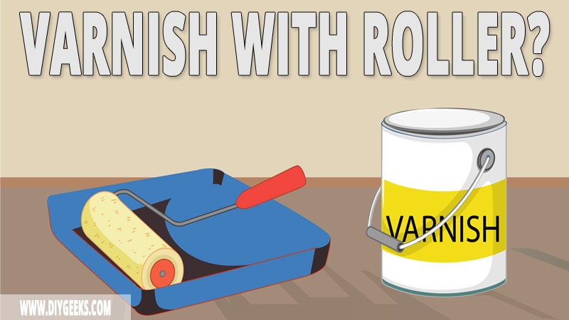 You can use varnish on a lot of surfaces. But, can you apply varnish with a roller? Yes, you can. But, you need to have the right type of roller.
