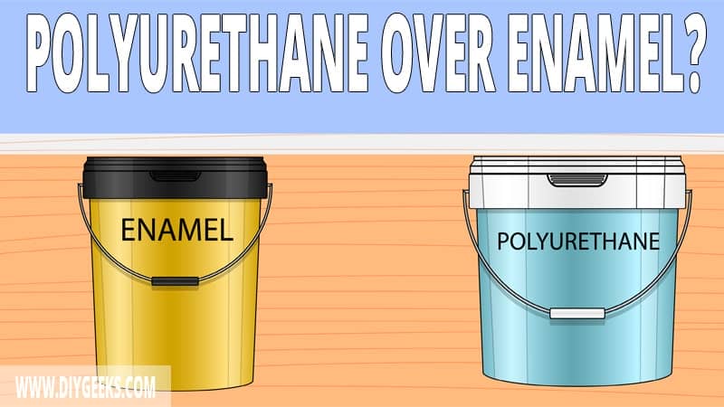 How To Apply Polyurethane Over Enamel Paint? (4 Steps)