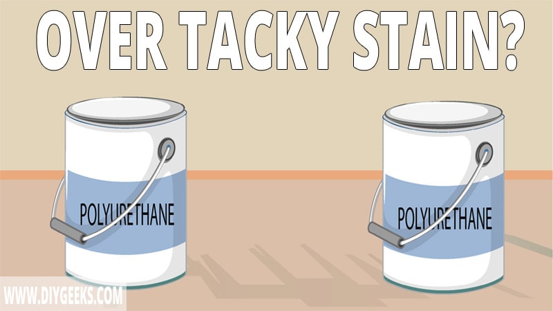 Can you apply polyurethane over tacky stain?