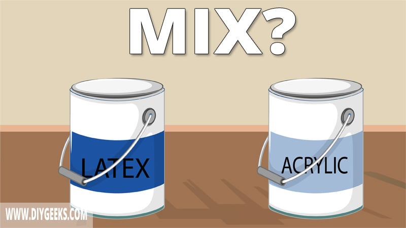 Acrylic and latex paint are very two of the most used paints by DIYers. So, can you mix acrylic paint with latex?