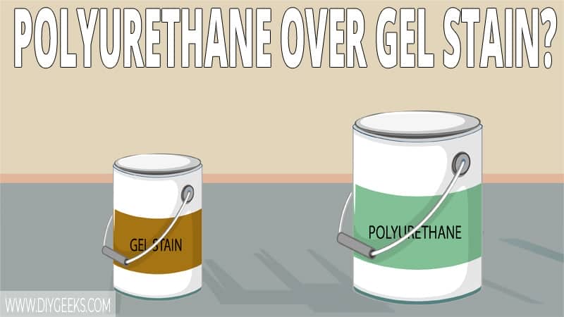 Gel stain is a durable stain by itself. Gel stain can last several years. But, can you apply polyurethane over gel stain to increase the durability? If yes, how to apply polyurethane over gel stain?