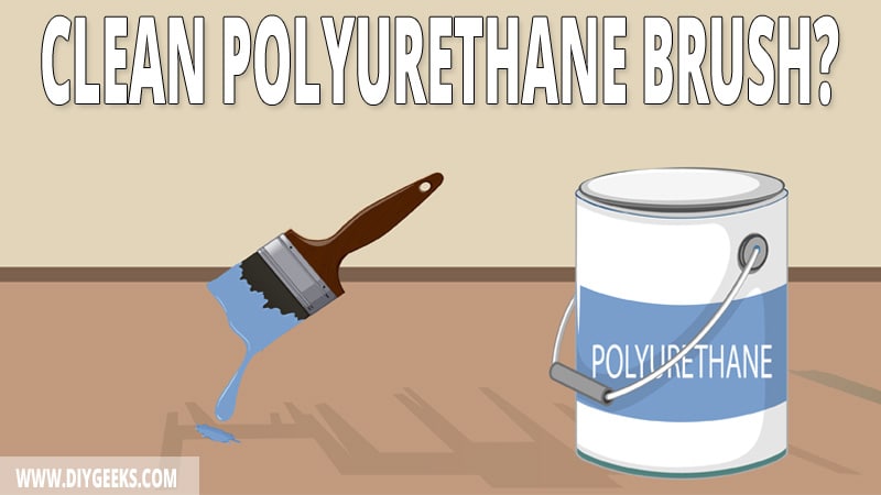 How to Clean a Polyurethane Brush? (Water & Oil-Based Poly)