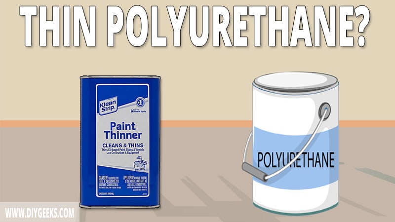If you want to apply thinner coats then you need to thin the polyurethane paint. So, how to thin polyurethane paint? We explained all the steps.