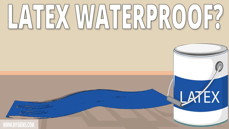 Is Latex Paint Waterproof? (& How To Make it)