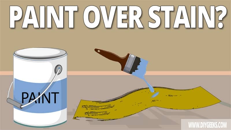 How To Paint Over Stain? (Different Types)