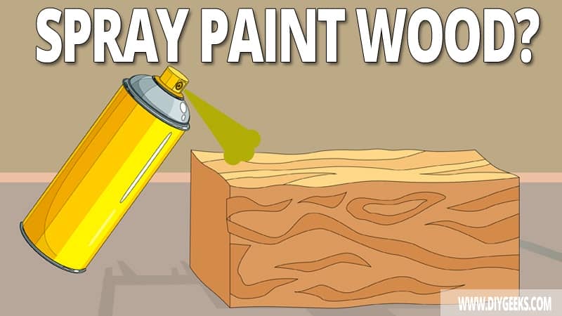 How To Spray Paint Wood? (4 Steps)