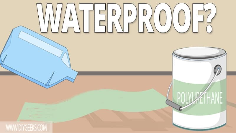 Is Polyurethane Waterproof? (& How To Make it)