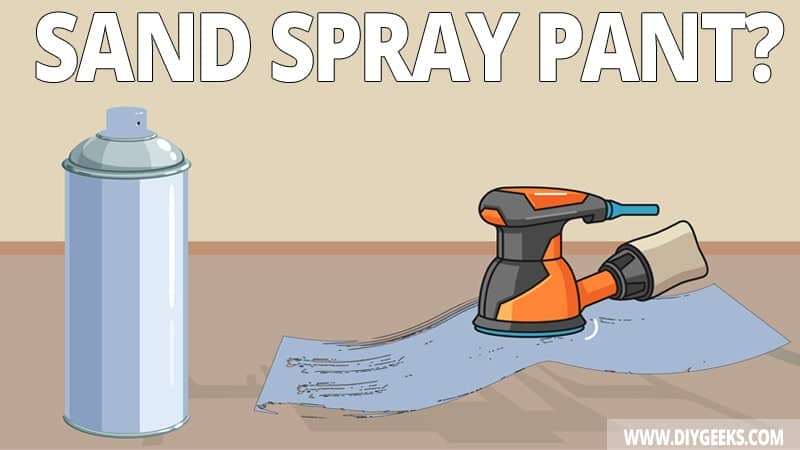 Do you have to sand spray paint? Yes, you have to sand before and between coats of spray paint.