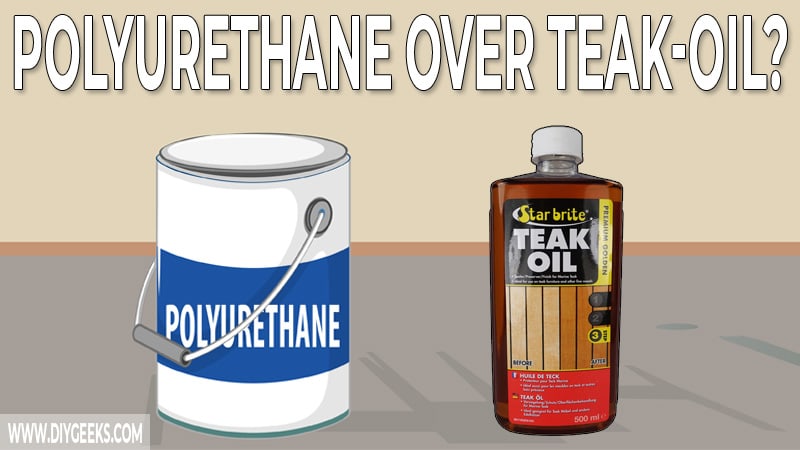 How To Apply Polyurethane Over Teak Oil? (4 Steps)