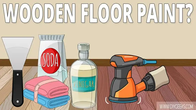 How To Remove Paint From A Wood Floor