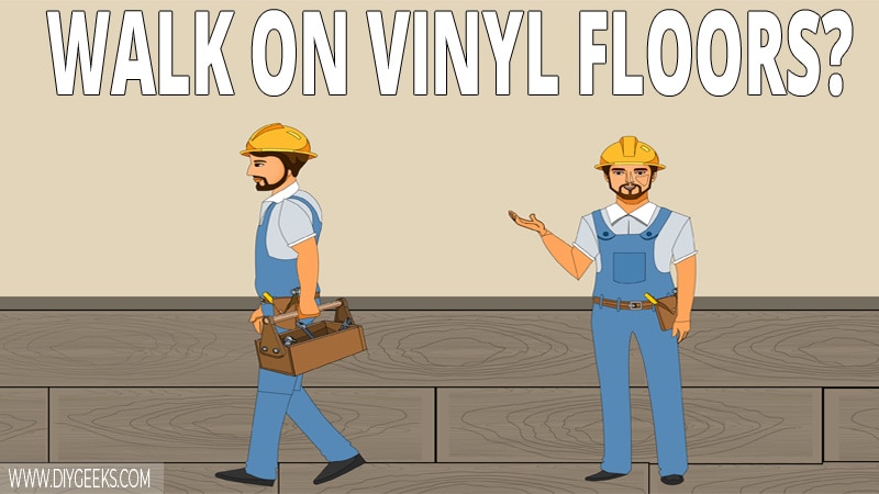 Walking on Newly Installed Vinyl Floors (How Long To Wait?)