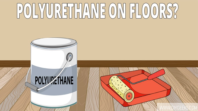 How to Apply Polyurethane for Floors? (6 DIY Steps)