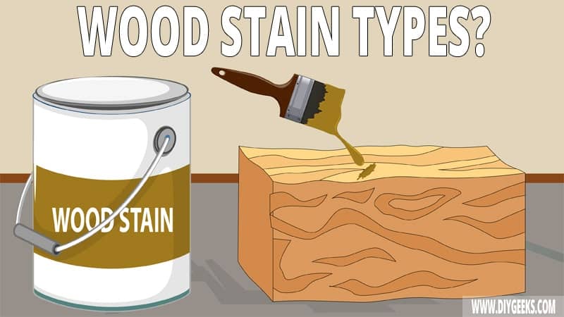 Different Wood Stain Types (With Examples)