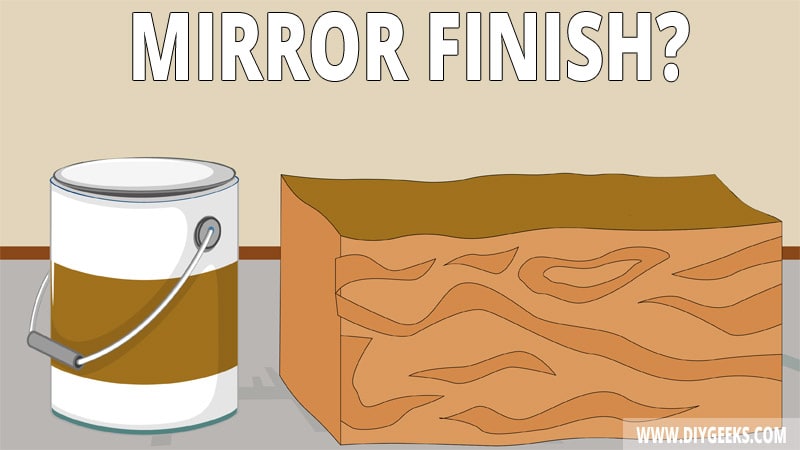 A mirror finish makes the wood look better. So, how to get a mirror finish on wood? Check our 6-step guide.