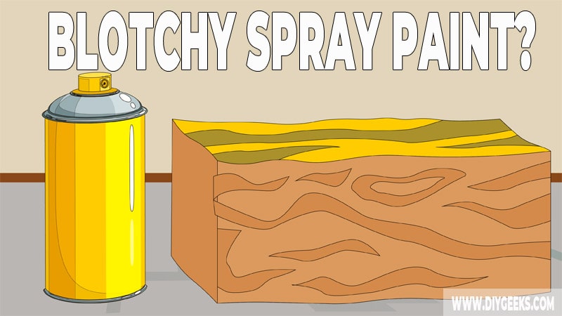 How To Fix Blotchy Spray Paint? (3 Methods)