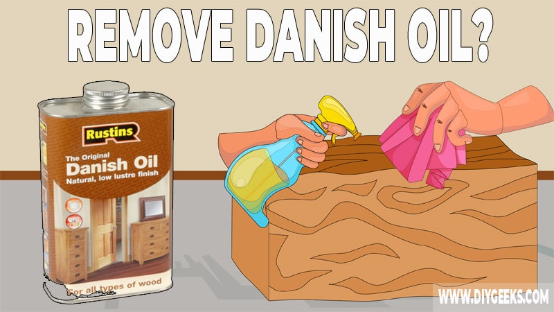 How to Remove Danish Oil from Wood?